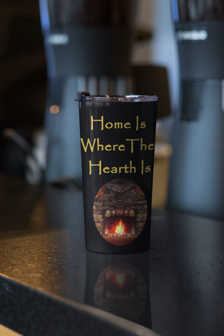 Home Is Where The Hearth Is Tumbler 20oz